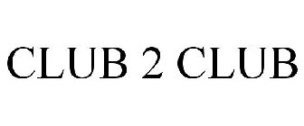 CLUB 2 CLUB