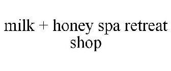 MILK + HONEY SPA RETREAT SHOP