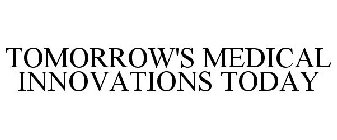 TOMORROW'S MEDICAL INNOVATIONS TODAY