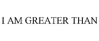 I AM GREATER THAN