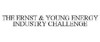 THE ERNST & YOUNG ENERGY INDUSTRY CHALLENGE