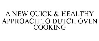A NEW QUICK & HEALTHY APPROACH TO DUTCHOVEN COOKING