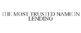 THE MOST TRUSTED NAME IN LENDING