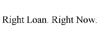 RIGHT LOAN. RIGHT NOW.