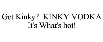 GET KINKY? KINKY VODKA IT'S WHAT'S HOT!