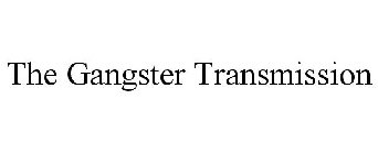 THE GANGSTER TRANSMISSION