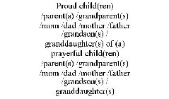 PROUD CHILD(REN) /PARENT(S) /GRANDPARENT(S) /MOM /DAD /MOTHER /FATHER /GRANDSON(S) / GRANDDAUGHTER(S) OF (A) PRAYERFUL CHILD(REN) /PARENT(S) /GRANDPARENT(S) /MOM /DAD /MOTHER /FATHER /GRANDSON(S) / GR