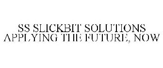 SS SLICKBIT SOLUTIONS APPLYING THE FUTURE, NOW