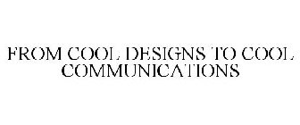 FROM COOL DESIGNS TO COOL COMMUNICATIONS