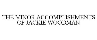 THE MINOR ACCOMPLISHMENTS OF JACKIE WOODMAN