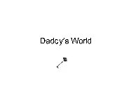 DADDY'S WORLD