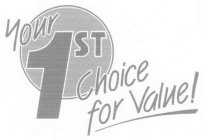 YOUR 1ST CHOICE FOR VALUE!