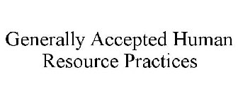 GENERALLY ACCEPTED HUMAN RESOURCE PRACTICES
