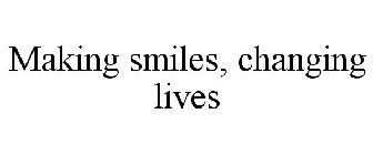MAKING SMILES, CHANGING LIVES