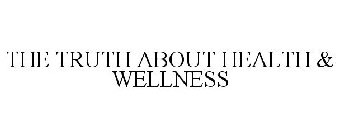 THE TRUTH ABOUT HEALTH & WELLNESS