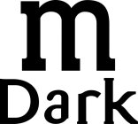 M DARK