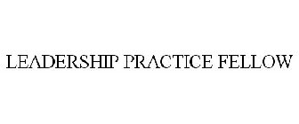 LEADERSHIP PRACTICE FELLOW