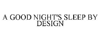A GOOD NIGHT'S SLEEP BY DESIGN