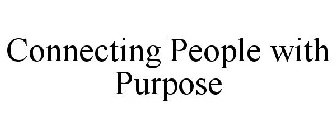 CONNECTING PEOPLE WITH PURPOSE