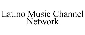 LATINO MUSIC CHANNEL NETWORK