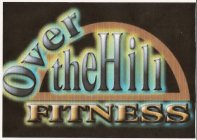 OVER THE HILL FITNESS