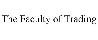 THE FACULTY OF TRADING