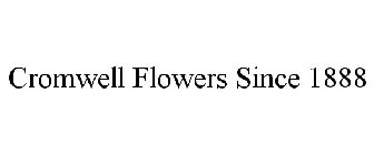 CROMWELL FLOWERS SINCE 1888