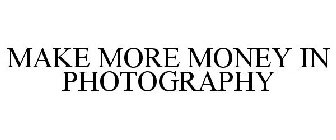 MAKE MORE MONEY IN PHOTOGRAPHY