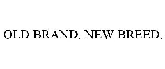 OLD BRAND. NEW BREED.