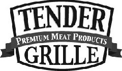 TENDER GRILLE PREMIUM MEAT PRODUCTS
