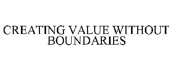 CREATING VALUE WITHOUT BOUNDARIES