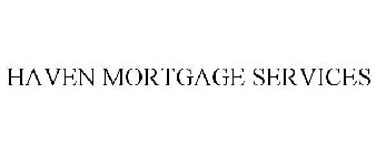 HAVEN MORTGAGE SERVICES