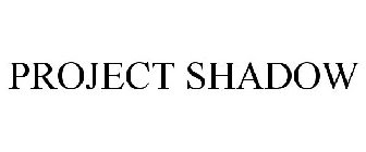 PROJECT SHADOW