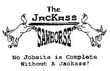 THE JACKASS SAWHORSE NO JOBSITE IS COMPLETE WITHOUT A JACKASS!
