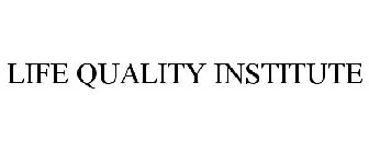 LIFE QUALITY INSTITUTE