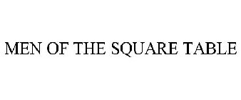 MEN OF THE SQUARE TABLE