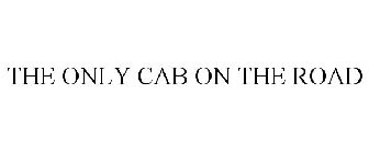 THE ONLY CAB ON THE ROAD