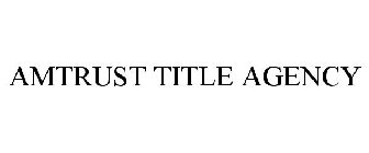 AMTRUST TITLE AGENCY