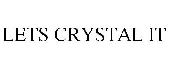 LETS CRYSTAL IT