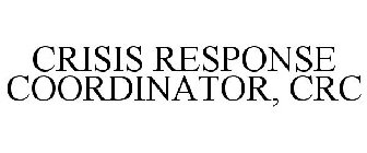 CRISIS RESPONSE COORDINATOR, CRC