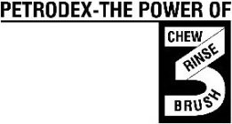 PETRODEX-THE POWER OF 3 CHEW RINSE BRUSH