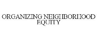 ORGANIZING NEIGHBORHOOD EQUITY