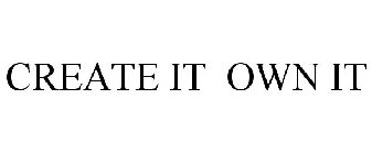 CREATE IT OWN IT