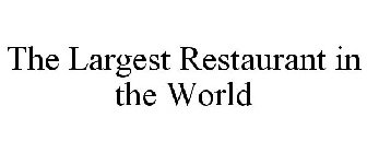 THE LARGEST RESTAURANT IN THE WORLD