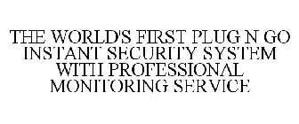 THE WORLD'S FIRST PLUG N GO INSTANT SECURITY SYSTEM WITH PROFESSIONAL MONITORING SERVICE