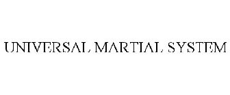 UNIVERSAL MARTIAL SYSTEM