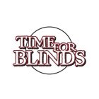 TIME FOR BLINDS