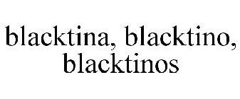 BLACKTINA, BLACKTINO, BLACKTINOS