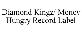DIAMOND KINGZ/ MONEY HUNGRY RECORD LABEL