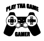 PLAY THA GAME GAMER